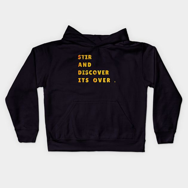 STIR AND DISCOVER ITS OVER Kids Hoodie by Chahrazad's Treasures